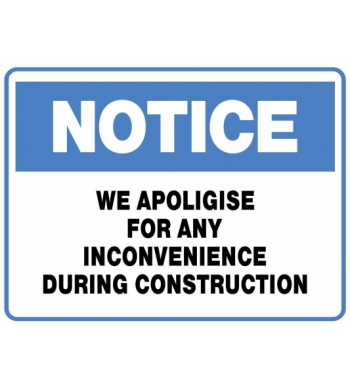 NOTICE WE APOLOGISE FOR ANY INCONVENIENCE DURING CONSTRUCTION