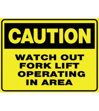 CAUTION WATCH OUT FORK LIFT OPERATING IN AREA