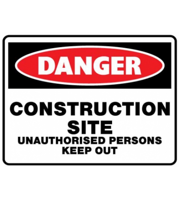 DANGER CONSTRUCTION SITE UNAUTHORISED PERSONS KEEP OUT