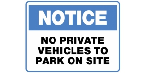 NOTICE NO PRIVATE VEHICLES TO PARK ON SITE