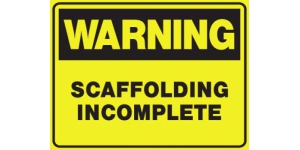 WARNING SCAFFOLDING INCOMPLETE