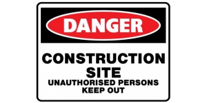DANGER CONSTRUCTION SITE UNAUTHORISED PERSONS KEEP OUT